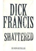 Francis, Dick - Shattered