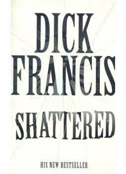 Francis, Dick - Shattered Francis, Dick - Shattered, London 2001 antikvár könyv