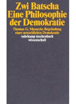 BATSCHA, ZWI - Eine Philosophie der Demokratie - Thomas G. Masaryks Begründung einer neuzeitlichen Demokratie, null 1994 antikvár könyv
