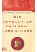 LEONHARD, WOLFGANG - Die Revolution entlässt ihre Kinder