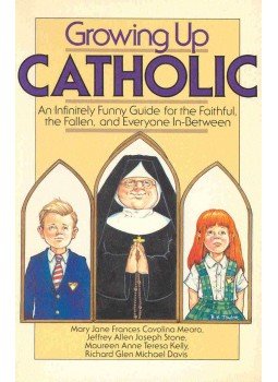 MEARA - STONE - KELLY - DAVIS - Growing Up Catholic - An Infinitely Funny Guide for the Faithful, the Fallen, and Everyone In-Between, null 1985 antikvár könyv