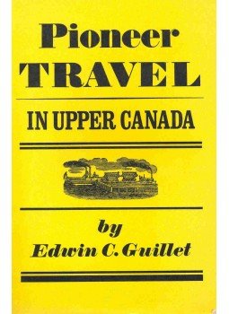 GUILLET, EDWIN C. - Pioneer Travel in Upper Canada, null 1976 antikvár könyv