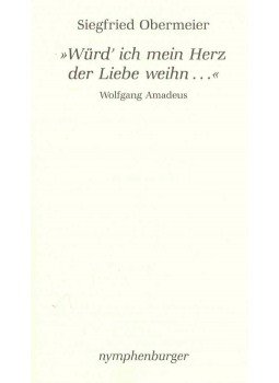 Obermeier, Siegfried - Würd' ich mein Herz der Liebe weihn... - Wolfgang Amadeus Obermeier, Siegfried - Würd' ich mein Herz der Liebe weihn... - Wolfgang Amadeus, null 0 antikvár könyv