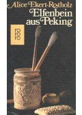 Ekert-Rotholz, Alice - Elfenbein aus Peking