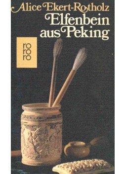 Ekert-Rotholz, Alice - Elfenbein aus Peking Ekert-Rotholz, Alice - Elfenbein aus Peking, null 1970 antikvár könyv