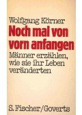 Körner, Wolfgang - Noch mal von vorn anfangen - Männer erzählen, wie sie ihr leben veränderten