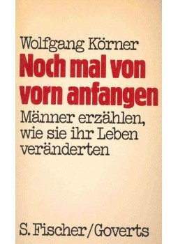 Körner, Wolfgang - Noch mal von vorn anfangen - Männer erzählen, wie sie ihr leben veränderten, null 1981 antikvár könyv
