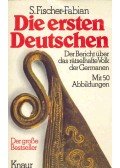 FISCHER-FABIAN, S, - Die ersten Deutschen - Der Bericht über das rätselhafte Volk der Germanen