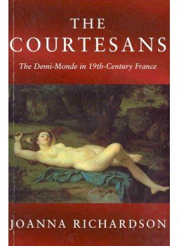 RICHARDSON, JOANNA - The Courtesans - The Demi-Monde in the 19th-Century France, null 2000 antikvár könyv