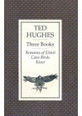 Hughes, Ted - Three Books - Remains of Elmet, Cave Birds, River