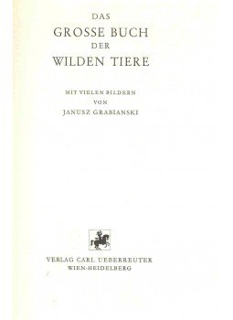 GRABIANSZKI, JANUSZ - Das grosse Buch der Wildene Tiere GRABIANSZKI, JANUSZ - Das grosse Buch der Wildene Tiere, null 1974 antikvár könyv