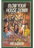 Barker, Pat - Blow Your House Down