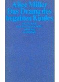 Alice Miller - Das Drama des begabten Kindes und die Suche nach dem wahren Selbst