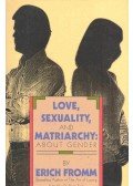 Erich Fromm - Love, Sexuality, and Matriarchy - About Gender