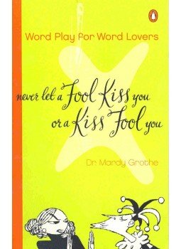 GROTHE, MARDY - Word Play For Word Lovers - Never Let a Fool Kiss You or a Kiss Fool You, null 1999 antikvár könyv