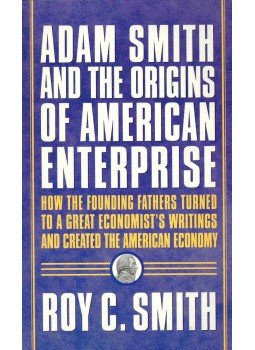 SMITH, ROY C. - Adam Smith and the Origins of American Enterprise, null 2002 antikvár könyv