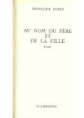 DORIN, FRANCOISE - Au nom du père et de la fille