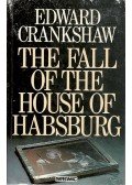 Crankshaw, Edward - The Fall of the House of Habsburg