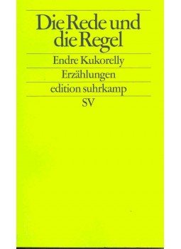 Kukorelly Endre - Die Rede und die Regel Kukorelly Endre - Die Rede und die Regel, null 2001 antikvár könyv