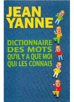 YANNE, JEAN - Dictionnaire des mots qu'il y a que moi qui les connais, null 2000 antikvár könyv