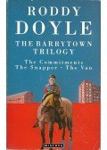 Roddy Doyle - The Barrytown Trilogy: The Commitments - The Snapper - The Van