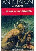 MORRIS, G. - ...ou que la vie renaisse !