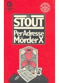 Stout, Rex - Per Adresse Mörder X