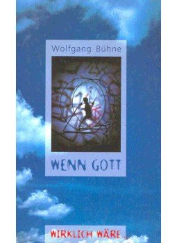 Bühne, Wolfgang - Wenn Gott wirklich wäre,,, Bühne, Wolfgang - Wenn Gott wirklich wäre,,,, null 1995 antikvár könyv