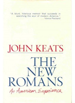 John Keats - The New Romans - An American Experience John Keats - The New Romans - An American Experience, null 1967 antikvár könyv