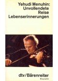 Menuhin, Yehudi - Unvollendete Reise Lebenserinnerungen