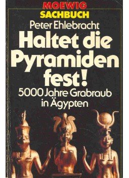 Ehlebracht, Peter - Haltet die Pyramiden fest ! - 5000 Jahre Graraub in Ägypten, null 1982 antikvár könyv