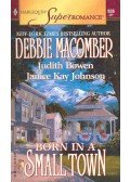 MACOMBER, DEBBIE - BOWEN, JUDITH - JOHNSON, JANICE KAY - Born in a Small Town - Midnight Sons and Daughters; The Glory Girl; Promise Me Picket Fences