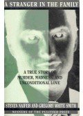 NAIFEH, STEVEN - WHITE SMITH, GREGORY - A Stranger in the Family - A True Story of Murder, Madness, and Unconditional Love
