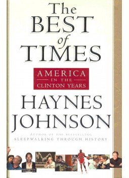 JOHNSON, HAYNES - The Best of Times - America in the Clinton Years JOHNSON, HAYNES - The Best of Times - America in the Clinton Years, null 2001 antikvár könyv