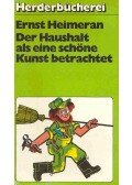HEIMERAN, ERNST - Der Haushalt als eine schöne Kunst betrachtet