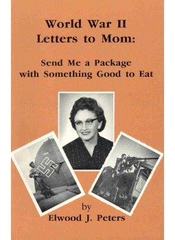 PETERS, ELWOOD J. - World War II Letter to Mom - Send Me a Package with Something Good to Eat, null 1991 antikvár könyv
