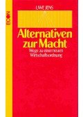 JENS, UWE - Alternativen zur Macht - wege zu einer neuen Wirtschaftordnung