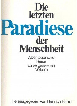 Harrer, Heinrich - Die letzten Paradise der Menscheit - Abenteuerliche Reise zu vergessenen Völkern, null 0 antikvár könyv