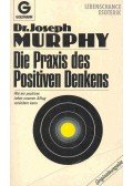 Murphy, Joseph - Die Praxis des Positiven Denkens