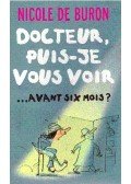 Buron, Nicole De - Docteur, puis-je vous voir... avant six mois ?