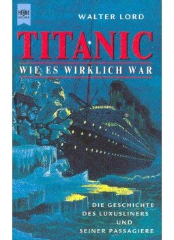 Walter Lord - Titanic - Wie Es Wirklich War Walter Lord - Titanic - Wie Es Wirklich War, null 1998 antikvár könyv