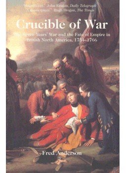 ANDERSON, FRED - Crucible of War - The Seven Years' War and the Fate of Empire in British North America, 1754-1766, null 2000 antikvár könyv