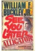 BUCKLEY, WILLIAM F. - See You Later Alligator