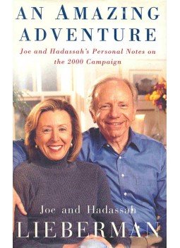 LIEBERMAN, JOE - LIEBERMAN, HADASSAH - An Amazing Adventure - Joe and Hadassah's Personal Notes on the 2000 Campaign LIEBERMAN, JOE - LIEBERMAN, HADASSAH - An Amazing Adventure - Joe and Hadassah's Personal Notes on the 2000 Campaign, null 2003 antikvár könyv