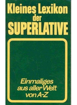 - Kleines Lexikon der Superlative - Einmaliges aus aller Welt von A-Z - Kleines Lexikon der Superlative - Einmaliges aus aller Welt von A-Z, null 1988 antikvár könyv
