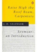 Salinger J. D. - Raise High the Roof Beam, Carpenters – Seymour an Introduction