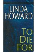 Howard, Linda - To Die For