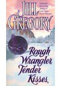 Gregory, Jill - Rough Wrangler, Tender Kisses