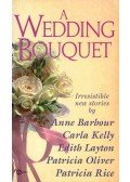 BARBOUR, ANNE - KELLY, CARLA - LAYTON, EDITH - OLIVER, PATRICIA - RICE, PATRICIA - A Wedding Bouquet