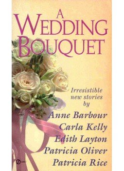 BARBOUR, ANNE - KELLY, CARLA - LAYTON, EDITH - OLIVER, PATRICIA - RICE, PATRICIA - A Wedding Bouquet BARBOUR, ANNE - KELLY, CARLA - LAYTON, EDITH - OLIVER, PATRICIA - RICE, PATRICIA - A Wedding Bouquet, null 1996 antikvár könyv